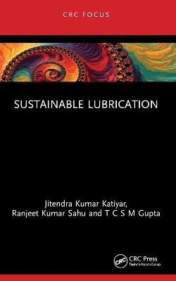 Sustainable Lubrication - Jitendra Kumar Katiyar,Ranjeet Kumar Sahu,T C S M Gupta - cover