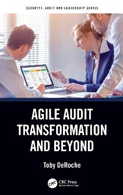 Agile Audit Transformation and Beyond - Toby DeRoche - cover
