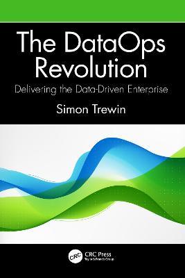 The DataOps Revolution: Delivering the Data-Driven Enterprise - Simon Trewin - cover