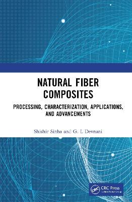 Natural Fiber Composites: Processing, Characterization, Applications, and Advancements - Shishir Sinha,G.L Devnani - cover