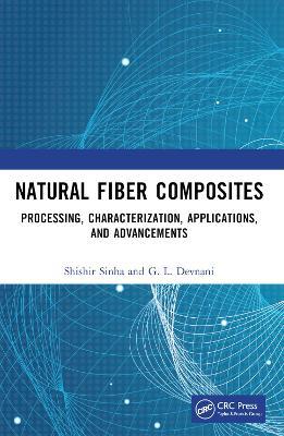 Natural Fiber Composites: Processing, Characterization, Applications, and Advancements - Shishir Sinha,G.L Devnani - cover