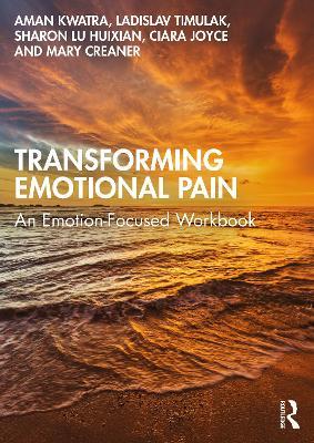 Transforming Emotional Pain: An Emotion-Focused Workbook - Aman Kwatra,Ladislav Timulak,Sharon Lu Huixian - cover
