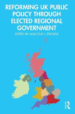 Reforming UK Public Policy Through Elected Regional Government - cover