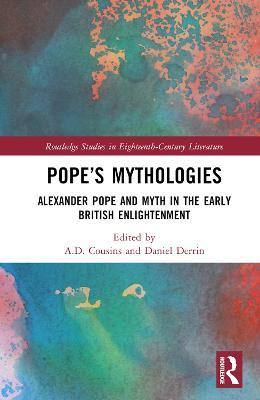 Pope’s Mythologies: Alexander Pope and Myth in the Early British Enlightenment - cover