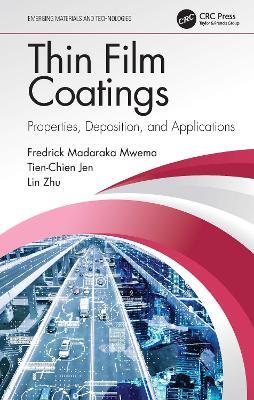 Thin Film Coatings: Properties, Deposition, and Applications - Fredrick Madaraka Mwema,Tien-Chien Jen,Lin Zhu - cover