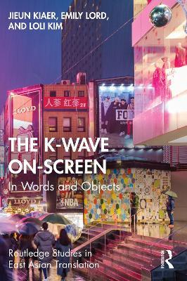 The K-Wave On-Screen: In Words and Objects - Jieun Kiaer,Emily Lord,Loli Kim - cover