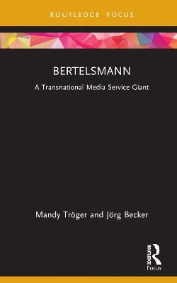 Bertelsmann: A Transnational Media Service Giant - Mandy Tröger,Jörg Becker - cover