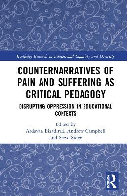 Counternarratives of Pain and Suffering as Critical Pedagogy: Disrupting Oppression in Educational Contexts - cover