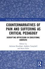 Counternarratives of Pain and Suffering as Critical Pedagogy: Disrupting Oppression in Educational Contexts