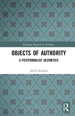 Objects of Authority: A Postformalist Aesthetics - Jakub Stejskal - cover
