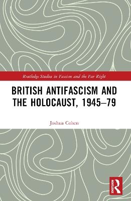 British Antifascism and the Holocaust, 1945–79 - Joshua Cohen - cover