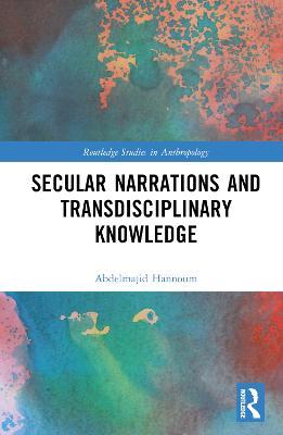 Secular Narrations and Transdisciplinary Knowledge - Abdelmajid Hannoum - cover