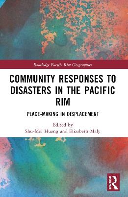 Community Responses to Disasters in the Pacific Rim: Place-making in Displacement - cover