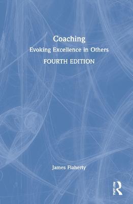 Coaching: Evoking Excellence in Others - James Flaherty - cover