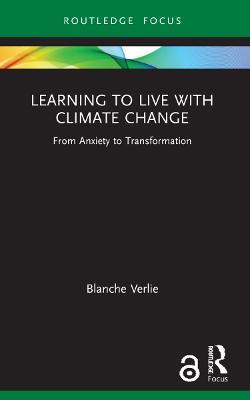 Learning to Live with Climate Change: From Anxiety to Transformation - Blanche Verlie - cover