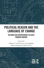 Political Reason and the Language of Change: Reform and Improvement in Early Modern Europe