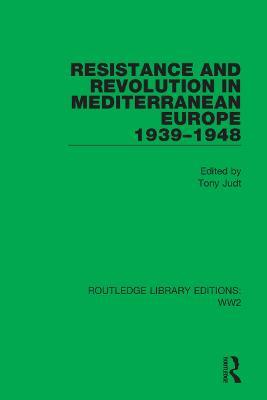Resistance and Revolution in Mediterranean Europe 1939–1948 - cover