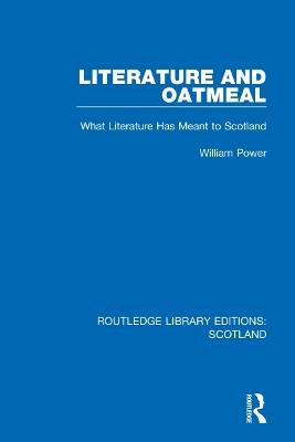 Literature and Oatmeal: What Literature Has Meant to Scotland - William Power - cover