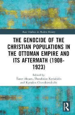 The Genocide of the Christian Populations in the Ottoman Empire and its Aftermath (1908-1923) - cover