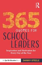 365 Quotes for School Leaders: Inspiration and Motivation for Every Day of the Year