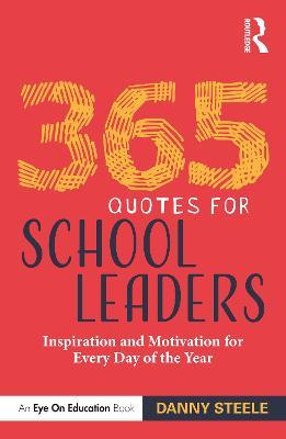 365 Quotes for School Leaders: Inspiration and Motivation for Every Day of the Year - Danny Steele - cover