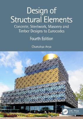 Design of Structural Elements: Concrete, Steelwork, Masonry and Timber Designs to Eurocodes - Chanakya Arya - cover