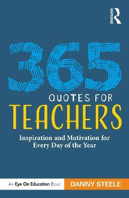 365 Quotes for Teachers: Inspiration and Motivation for Every Day of the Year - Danny Steele - cover