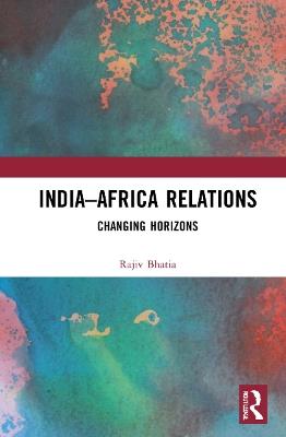 India–Africa Relations: Changing Horizons - Rajiv Bhatia - cover