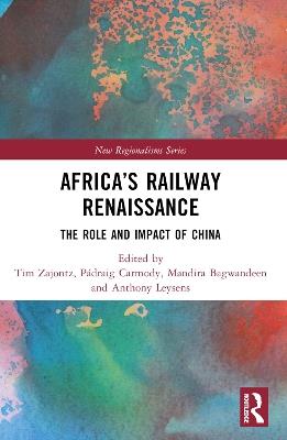 Africa’s Railway Renaissance: The Role and Impact of China - cover