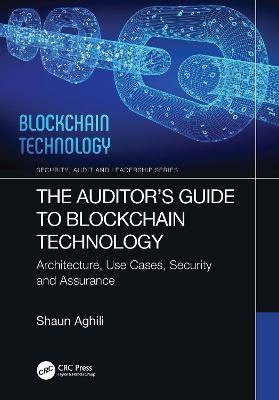 The Auditor’s Guide to Blockchain Technology: Architecture, Use Cases, Security and Assurance - Shaun Aghili - cover