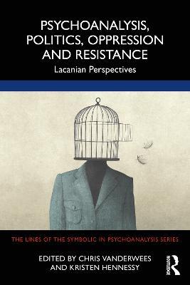 Psychoanalysis, Politics, Oppression and Resistance: Lacanian Perspectives - cover
