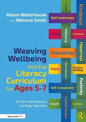 Weaving Wellbeing into the Literacy Curriculum for Ages 5-7: A Practical Resource for Busy Teachers - Alison Waterhouse,Melanie Smith - cover