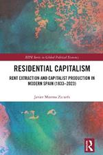 Residential Capitalism: Rent Extraction and Capitalist Production in Modern Spain (1833–2023)