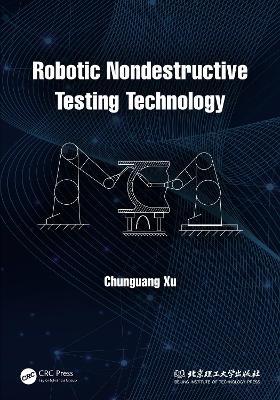 Robotic Nondestructive Testing Technology - Chunguang Xu - cover