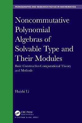 Noncommutative Polynomial Algebras of Solvable Type and Their Modules: Basic Constructive-Computational Theory and Methods - Huishi Li - cover