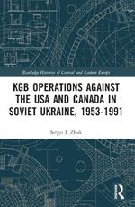 KGB Operations against the USA and Canada in Soviet Ukraine, 1953-1991