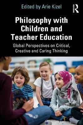 Philosophy with Children and Teacher Education: Global Perspectives on Critical, Creative and Caring Thinking - cover