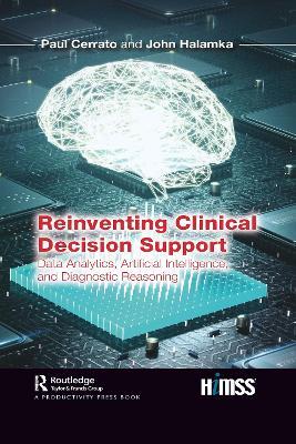 Reinventing Clinical Decision Support: Data Analytics, Artificial Intelligence, and Diagnostic Reasoning - Paul Cerrato,John Halamka - cover