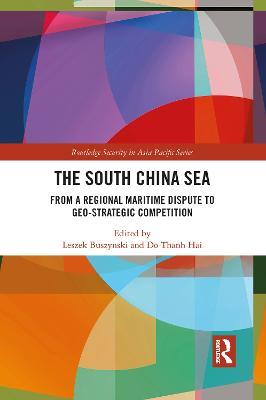 The South China Sea: From a Regional Maritime Dispute to Geo-Strategic Competition - cover