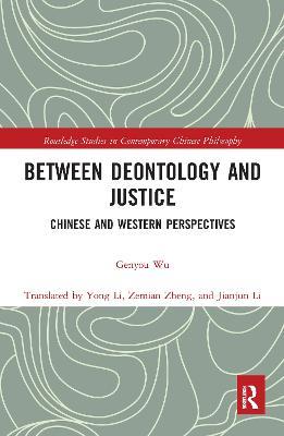 Between Deontology and Justice: Chinese and Western Perspectives - Genyou Wu - cover