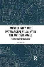 Masculinity and Patriarchal Villainy in the British Novel: From Hitler to Voldemort