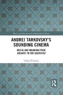 Andrei Tarkovsky's Sounding Cinema: Music and Meaning from Solaris to The Sacrifice - Tobias Pontara - cover