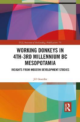 Working Donkeys in 4th-3rd Millennium BC Mesopotamia: Insights from Modern Development Studies - Jill Goulder - cover