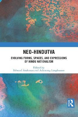 Neo-Hindutva: Evolving Forms, Spaces, and Expressions of Hindu Nationalism - cover