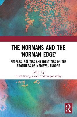 The Normans and the 'Norman Edge': Peoples, Polities and Identities on the Frontiers of Medieval Europe - cover