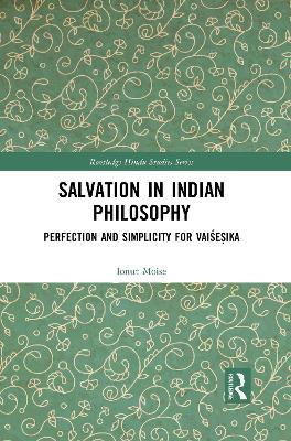 Salvation in Indian Philosophy: Perfection and Simplicity for Vaise?ika - Ionut Moise - cover