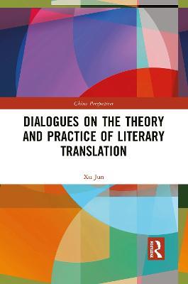 Dialogues on the Theory and Practice of Literary Translation - Xu Jun - cover