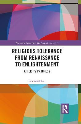 Religious Tolerance from Renaissance to Enlightenment: Atheist’s Progress - Eric MacPhail - cover