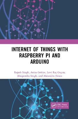 Internet of Things with Raspberry Pi and Arduino - Rajesh Singh,Anita Gehlot,Lovi Raj Gupta - cover