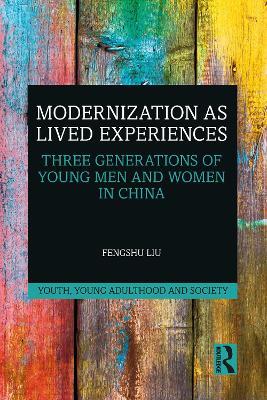 Modernization as Lived Experiences: Three Generations of Young Men and Women in China - Fengshu Liu - cover